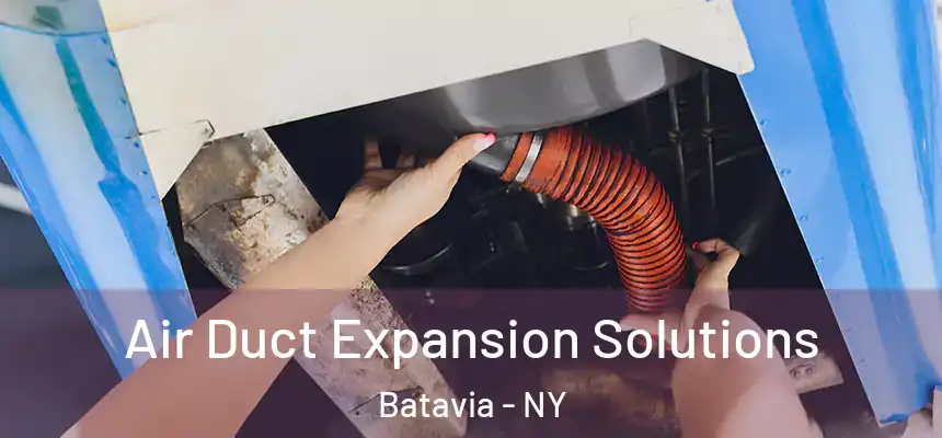 Air Duct Expansion Solutions Batavia - NY