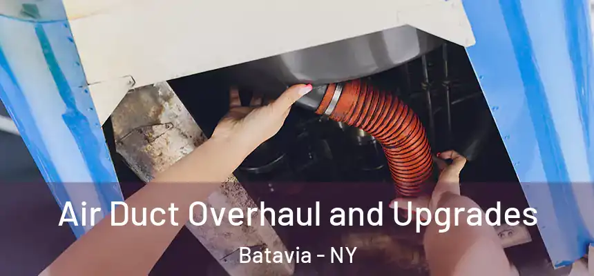 Air Duct Overhaul and Upgrades Batavia - NY