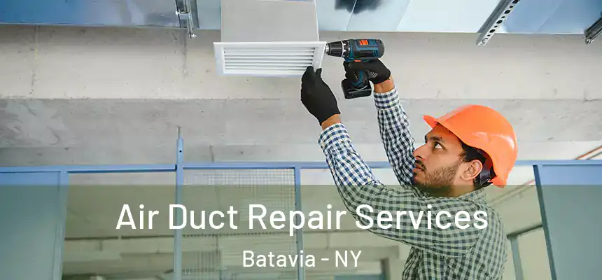Air Duct Repair Services Batavia - NY