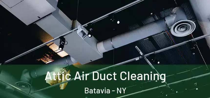Attic Air Duct Cleaning Batavia - NY