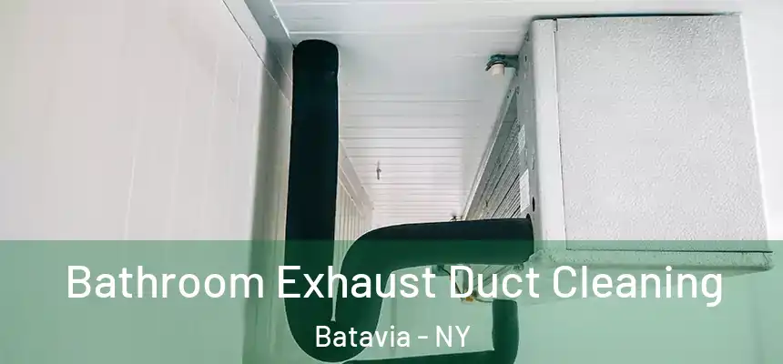  Bathroom Exhaust Duct Cleaning Batavia - NY