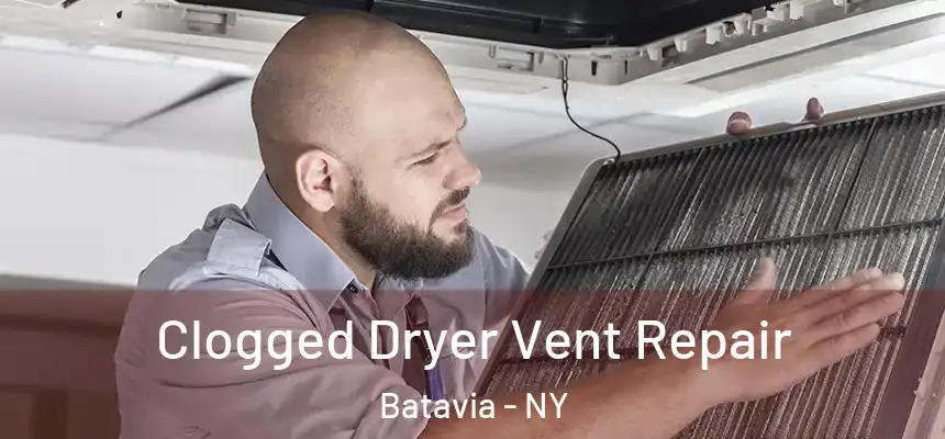 Clogged Dryer Vent Repair Batavia - NY