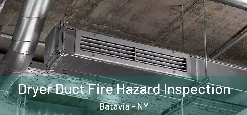 Dryer Duct Fire Hazard Inspection Batavia - NY