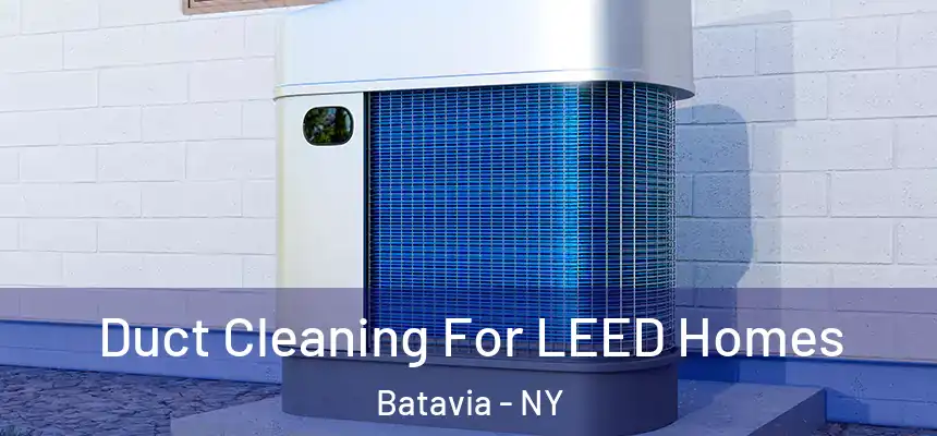 Duct Cleaning For LEED Homes Batavia - NY