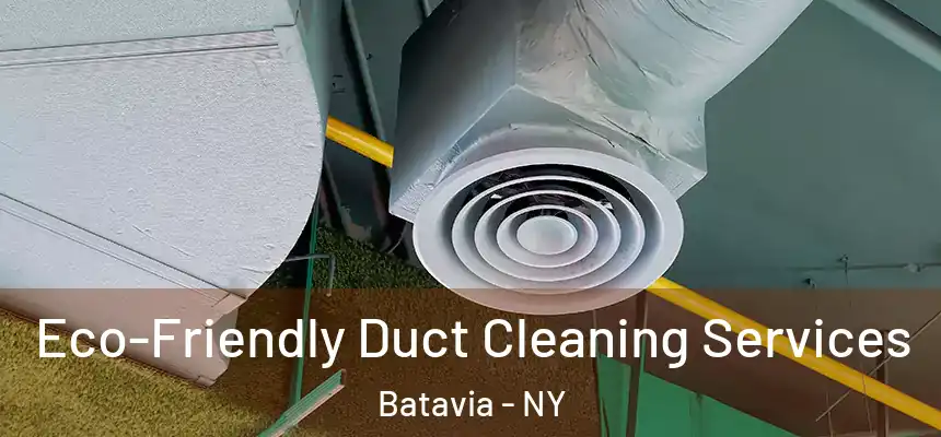  Eco-Friendly Duct Cleaning Services Batavia - NY