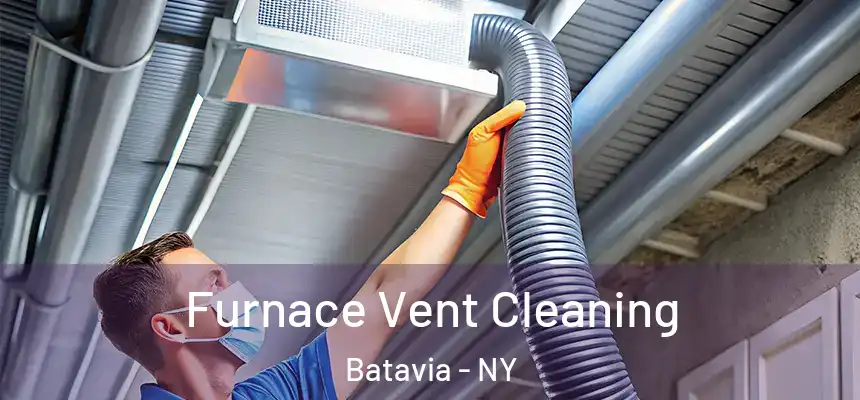  Furnace Vent Cleaning Batavia - NY