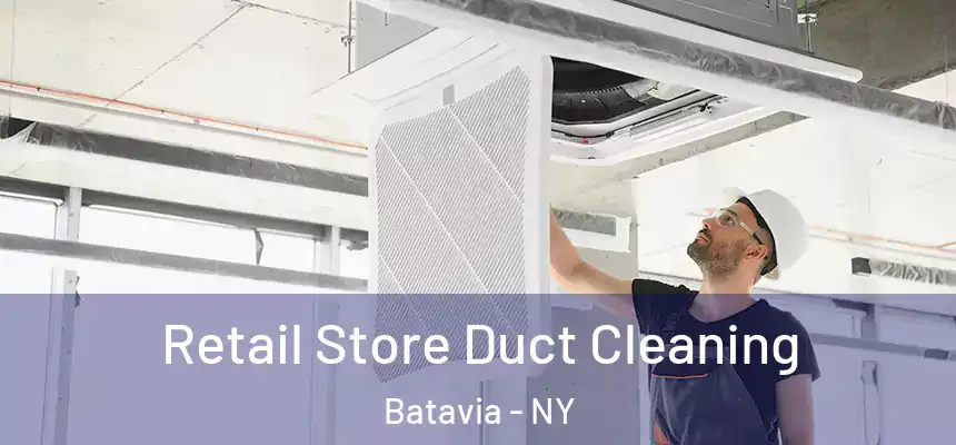 Retail Store Duct Cleaning Batavia - NY
