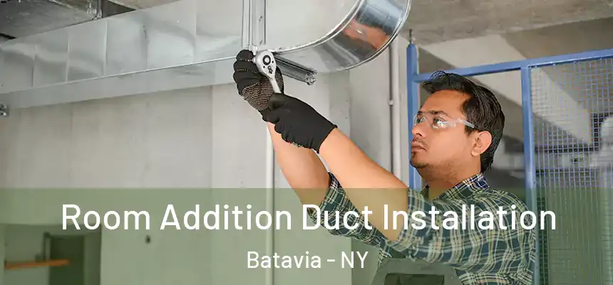 Room Addition Duct Installation Batavia - NY