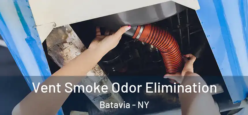 Vent Smoke Odor Elimination Batavia - NY